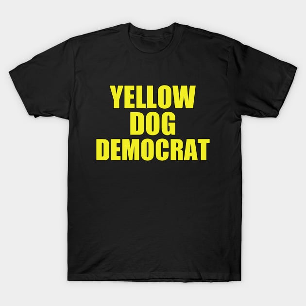 Yellow Dog Democrat T-Shirt by epiclovedesigns